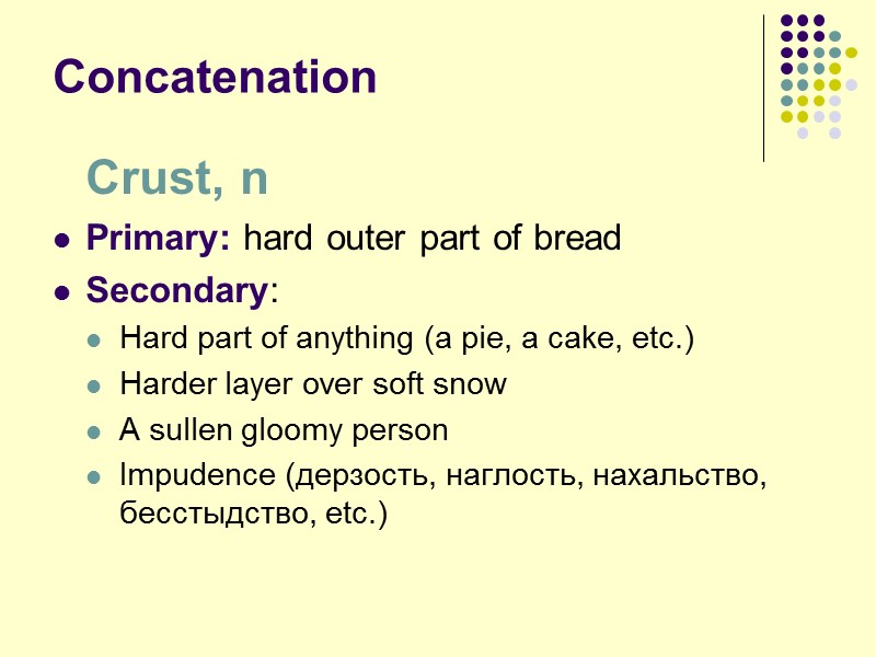 Concatenation  Crust, n Primary: hard outer part of bread Secondary: Hard part of